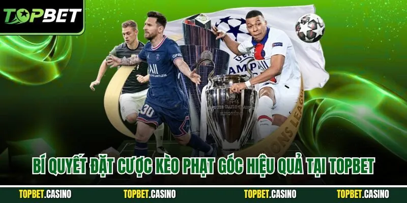 Bí quyết đặt cược kèo phạt góc hiệu quả tại Topbet