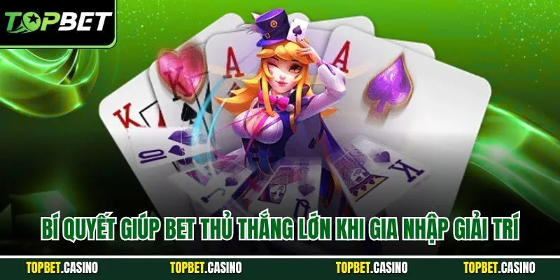 Bí quyết giúp bet thủ thắng lớn khi gia nhập giải trí