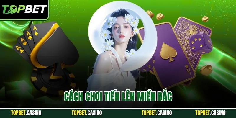 Cách chơi tiến lên miền bắc