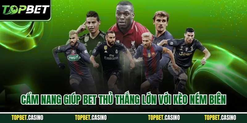 Cẩm nang giúp bet thủ thắng lớn với kèo ném biên