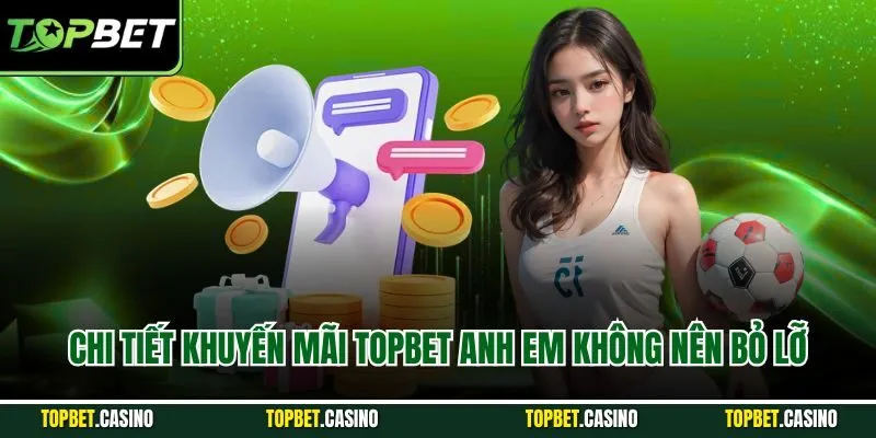 Chi tiết khuyến mãi Topbet anh em không nên bỏ lỡ