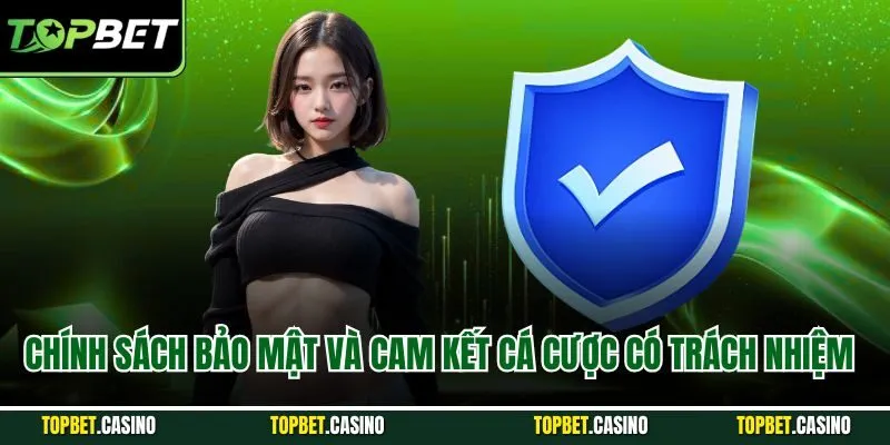 Chính sách bảo mật và cam kết cá cược có trách nhiệm