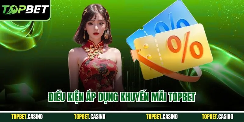 Điều kiện áp dụng khuyến mãi Topbet