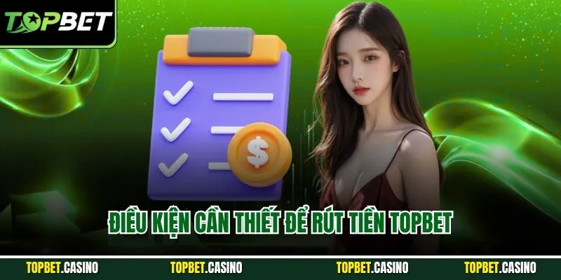 Điều kiện cần thiết để rút tiền Topbet