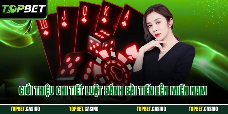 Giới thiệu chi tiết luật đánh bài tiến lên miền nam