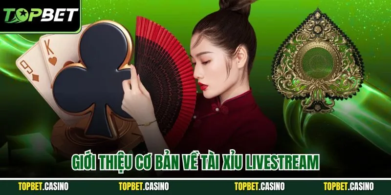 Giới thiệu cơ bản về tài xỉu livestream