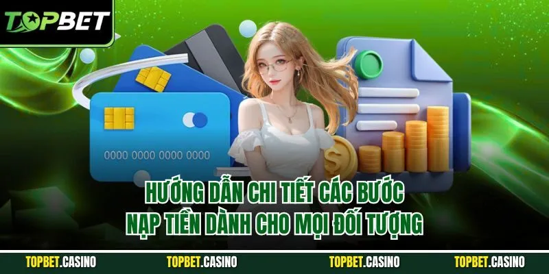 Hướng dẫn chi tiết các bước nạp tiền dành cho mọi đối tượng