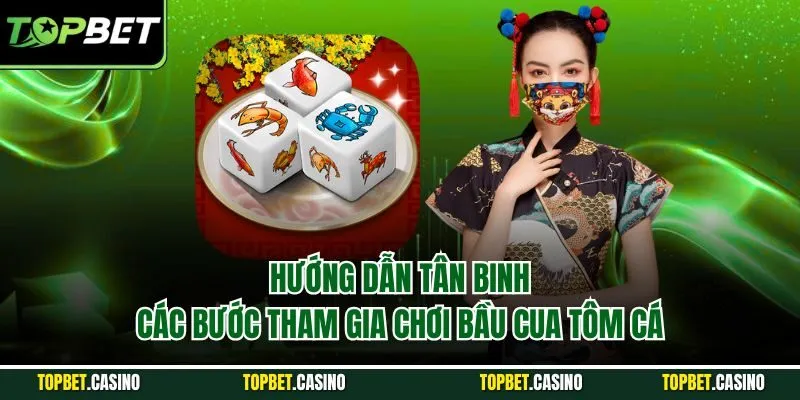 Hướng dẫn tân binh các bước tham gia chơi bầu cua tôm cá