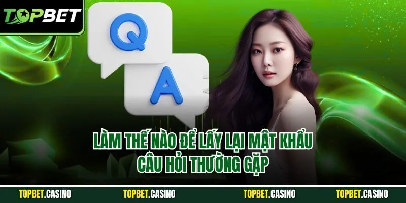 Làm thế nào để lấy lại mật khẩu - câu hỏi thường gặp