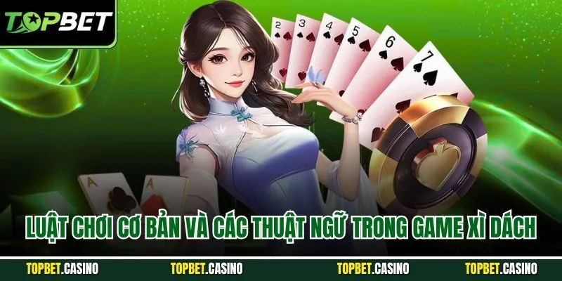 Luật chơi cơ bản và các thuật ngữ trong game xì dách