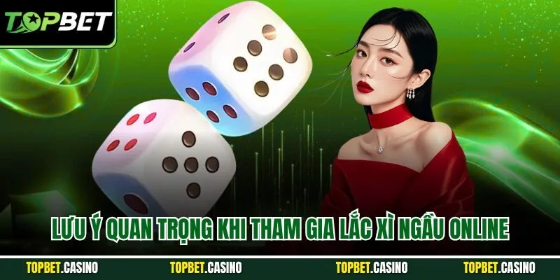 Lưu ý quan trọng khi tham gia lắc xì ngầu online
