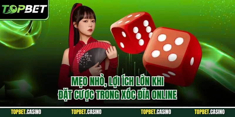 Mẹo nhỏ, lợi ích lớn khi đặt cược trong xóc đĩa online