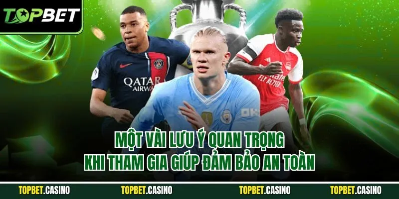Một vài lưu ý quan trọng khi tham gia giúp đảm bảo an toàn