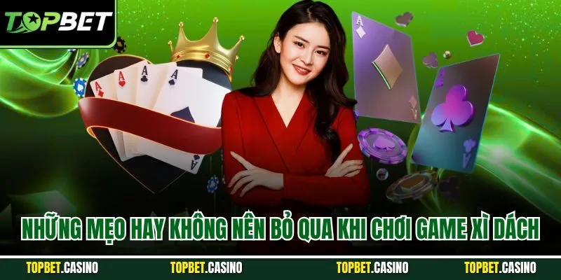 Những mẹo hay không nên bỏ qua khi chơi game xì dách