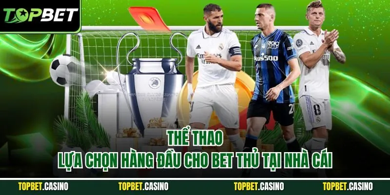 Thể thao – lựa chọn hàng đầu cho bet thủ tại nhà cái