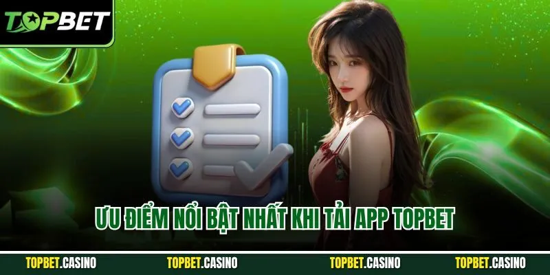Ưu điểm nổi bật nhất khi tải app TOPBET