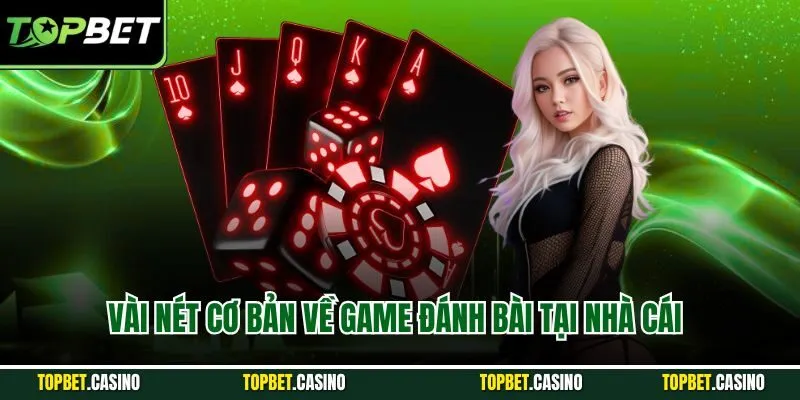 Vài nét cơ bản về game đánh bài tại nhà cái
